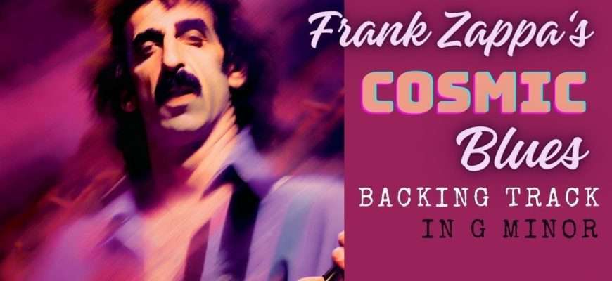 Unleash-the-soloist-in-you-FRANK-ZAPPA39S-Cosmic-Blues-backing-track-in-G-minor